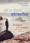 Jak se zbavit strachu (30 kapitol a 21 technik, které změní váš život) - kniha z kategorie Psychologie