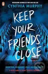 Keep Your Friends Close - Cynthia Murphy