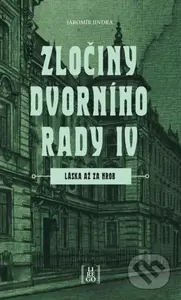 Zločiny dvorního rady IV. (Láska až za hrob) - Jaromír Jindra - kniha z kategorie Detektivky