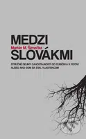 Medzi Slovákmi (Stručné dejiny ľahostajnosti od Dubčeka k Ficovi alebo ako som sa stal vlastencom) - kniha z kategorie Beletrie