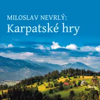 Karpatské hry - Miloslav Nevrlý, Ivan Řezáč - audiokniha