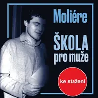Škola pro muže - Luba Skořepová, Jaroslav Průcha, Josef Červinka, Jean Baptiste Poquelin Moliére, Bohumil Záhorský, Alena Kreuzmannová, Jan Tříska - a