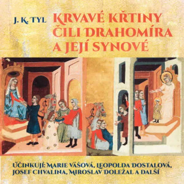 Krvavé křtiny čili Drahomíra a její synové - Josef Kajetán Tyl, Marie Vášová, Karel Houska, Miroslav Doležal, Josef Chvalina, Otomar Korbelář, Leopold