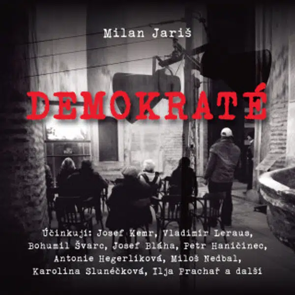 Demokraté - Josef Kemr, Josef Bláha, Miloš Nedbal, Ilja Prachař, Vladimír Leraus, Karolina Slunéčková, Oldřich Lukeš, Milan Jariš, Jiří Pleskot - audi