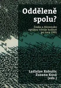 Odděleně spolu? Česko a Slovensko optikou vývoje hodnot po roce 1991 - Ladislav Rabušic, Zuzana Kusá