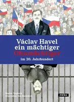 Václav Havel - ein mächtiger Ohnmächtiger im 20. Jahrhundert - Martin Vopěnka, Eva Bartošová