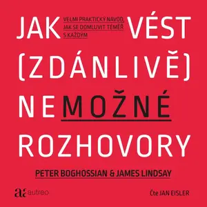 Jak vést (zdánlivě) nemožné rozhovory - Peter Boghossian, James Lindsay - audiokniha