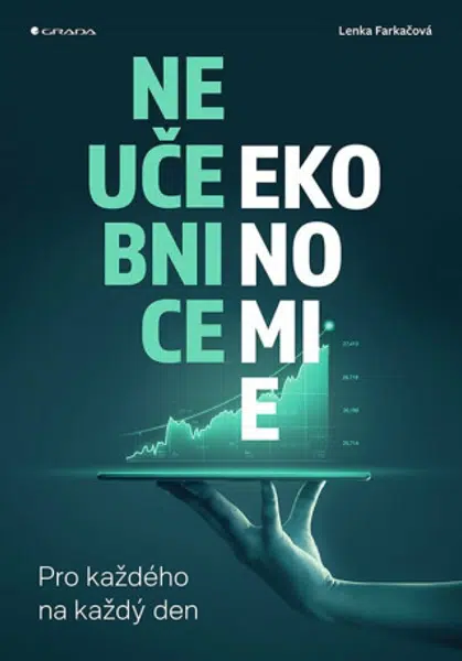 Neučebnice ekonomie - Pro každého na každý den - Lenka Farkačová