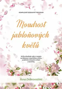 Moudrost jabloňových květů - Ilona Chroboková Dobrovodská