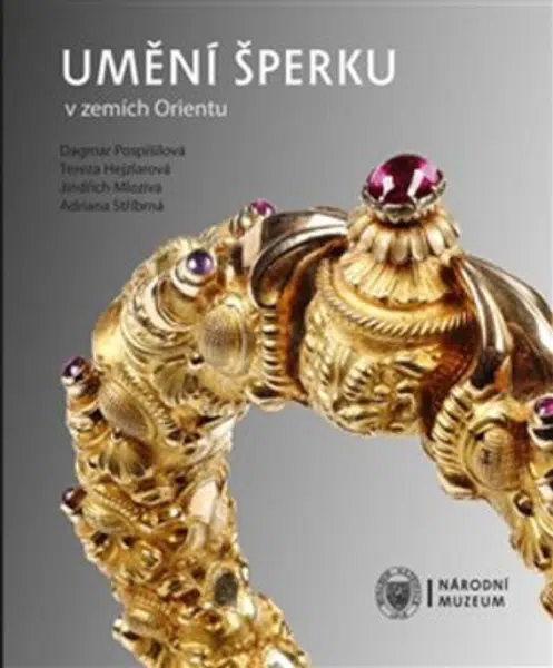 Umění šperku v zemích Orientu - Tereza Hejzlarová, Dagmar Pospišilová, Jindřich Mleziva, Adriana Stříbrná