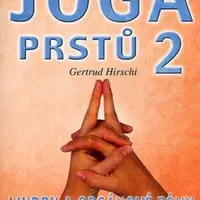 Jóga prstů 2 - Mudry a orgánové zóny, cvičení pro tělo i ducha - Gertrud Hirschi