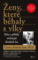 Ženy, které běhaly s vlky - Mýty a příběhy archetypů divokých žen - Clarissa Pinkola Estes