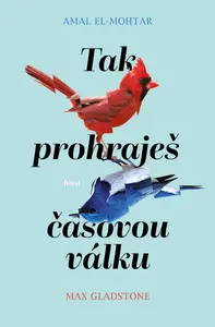 Tak prohraješ časovou válku - Amal El-Mohtar, Max Gladstone
