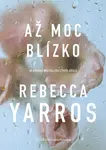 Kniha: Až moc blízko od Yarros Rebecca