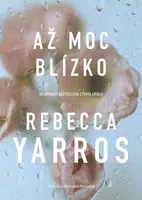 Kniha: Až moc blízko od Yarros Rebecca