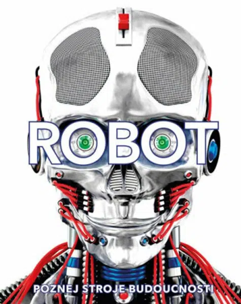 Robot. Poznej stroje budoucnosti - Clive Gifford, Andrea Mills, Buller Laura