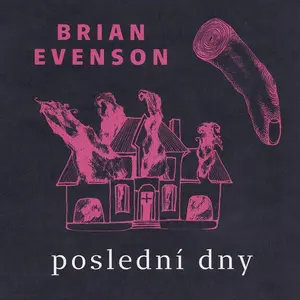 Poslední dny - Brian Evenson