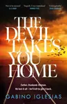 The Devil Takes You Home - Gabino Iglesias