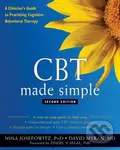 CBT Made Simple (A Clinician's Guide to Practicing Cognitive Behavioral Therapy) - Dr David, MD Myran, Nina, PhD, PhD Josefowitz