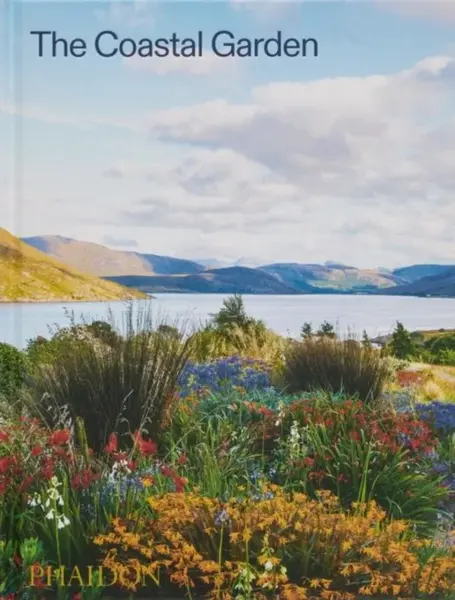 The Coastal Garden - Phaidon Editors
