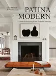 Patina Modern. A Guide to Designing Warm, Timeless Interiors