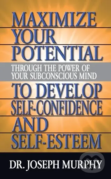 Maximize Your Potential Through the Power of Your Subconscious Mind to Develop Self Confidence and Self Esteem,Maximize Your Potential Through the Pow