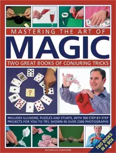 Mastering the Art of Magic: Two Great Books of Conjuring Tricks - Einhorn Nicholas