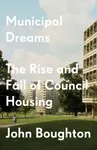 Municipal Dreams - John Boughton