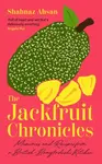 The Jackfruit Chronicles - Shahnaz Ahsan