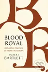 Blood Royal (Dynastic Politics in Medieval Europe) - kniha z kategorie Historie