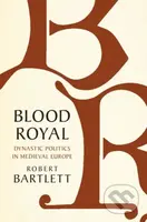Blood Royal (Dynastic Politics in Medieval Europe) - kniha z kategorie Historie