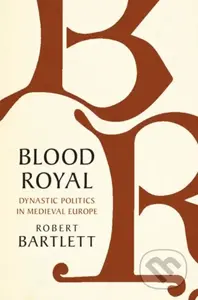 Blood Royal (Dynastic Politics in Medieval Europe) - kniha z kategorie Historie