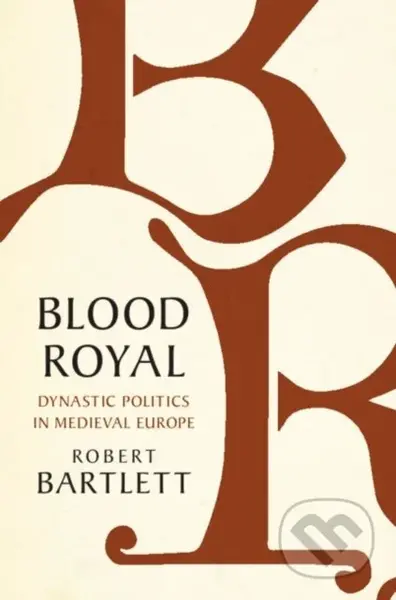 Blood Royal (Dynastic Politics in Medieval Europe) - kniha z kategorie Historie