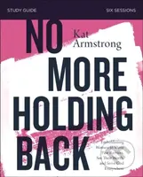 No More Holding Back Study Guide (Emboldening Women to Move Past Barriers, See Their Worth, and Serve God Everywhere) - kniha z kategorie Filozofie