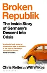 Broken Republik (The Inside Story of Germany’s Descent into Crisis)