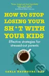 How to Stop Losing Your Sh*t with Your Kids (Effective strategies for stressed out parents) - kniha z kategorie Zdraví a životní styl