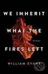 We Inherit What the Fires Left (Poems) - William Evans - kniha z kategorie Poezie