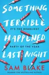 Something Terrible Happened Last Night - Sam Blake