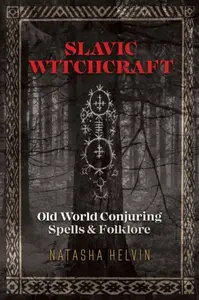 Slavic Witchcraft - Natasha Helvin