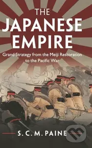 The Japanese Empire (Grand Strategy from the Meiji Restoration to the Pacific War) - kniha z kategorie Historie