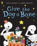 Funnybones: Give the Dog a Bone - Allan Ahlberg