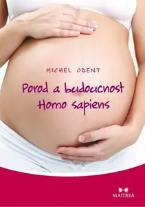 Porod a budoucnost Homo sapiens (poškozená) - Michel Odent