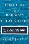 Directory of the Light Railways of Great Britain - Donald J. Grant