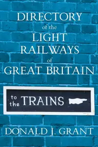 Directory of the Light Railways of Great Britain - Donald J. Grant