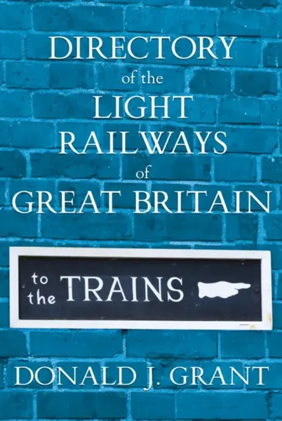 Directory of the Light Railways of Great Britain - Donald J. Grant