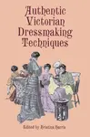 Authentic Victorian Dressmaking Techniques - Kristina Harris
