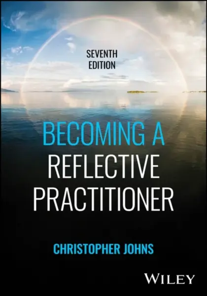 Becoming a Reflective Practitioner - Christopher  Johns