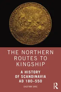 The Northern Routes to Kingship - Dagfinn  Skre