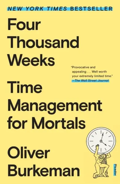Four Thousand Weeks - Oliver Burkeman