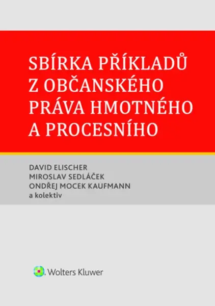 Sbírka příkladů z občanského práva hmotného a procesního - David Elischer, Miroslav Sedláček, Ondřej Mocek Kaufmann